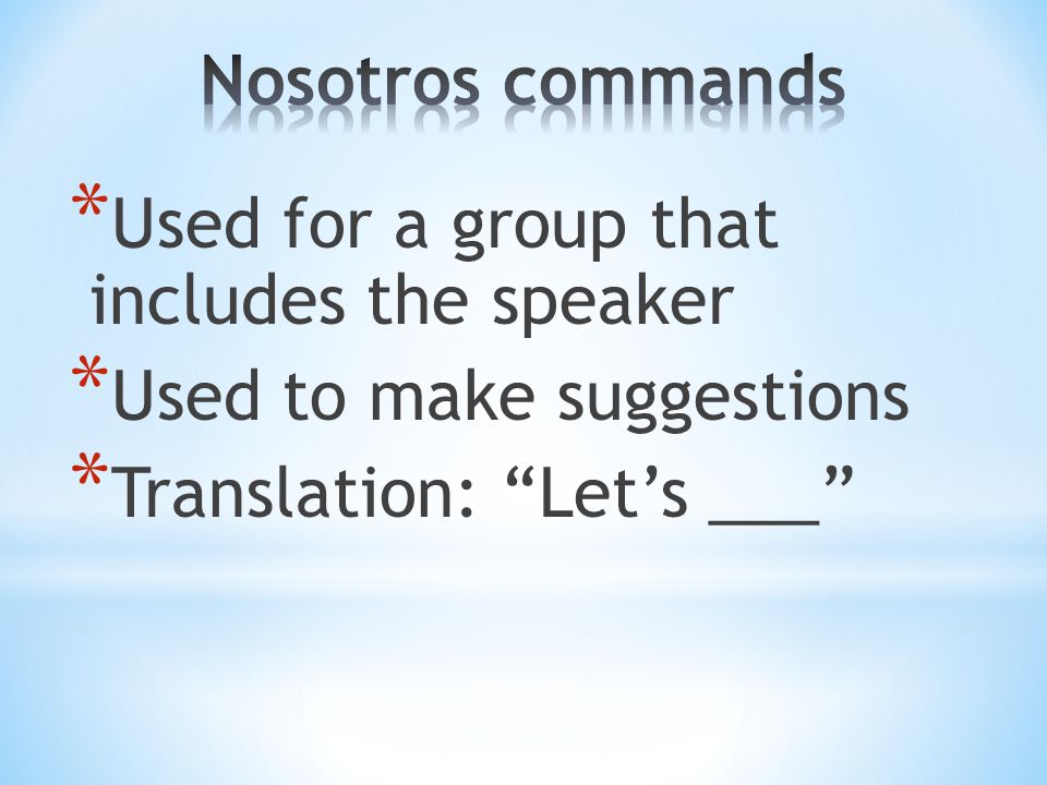* Used for a group that includes the speaker * Used to make suggestions * Translation: Let’s ___