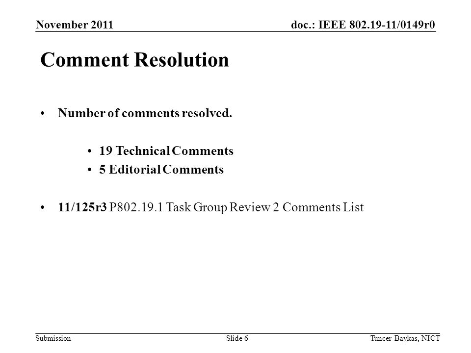 doc.: IEEE /0149r0 Submission November 2011 Tuncer Baykas, NICTSlide 6 Comment Resolution Number of comments resolved.
