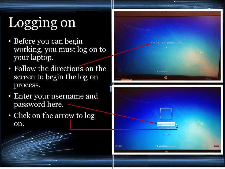 Logging on Before you can begin working, you must log on to your laptop.