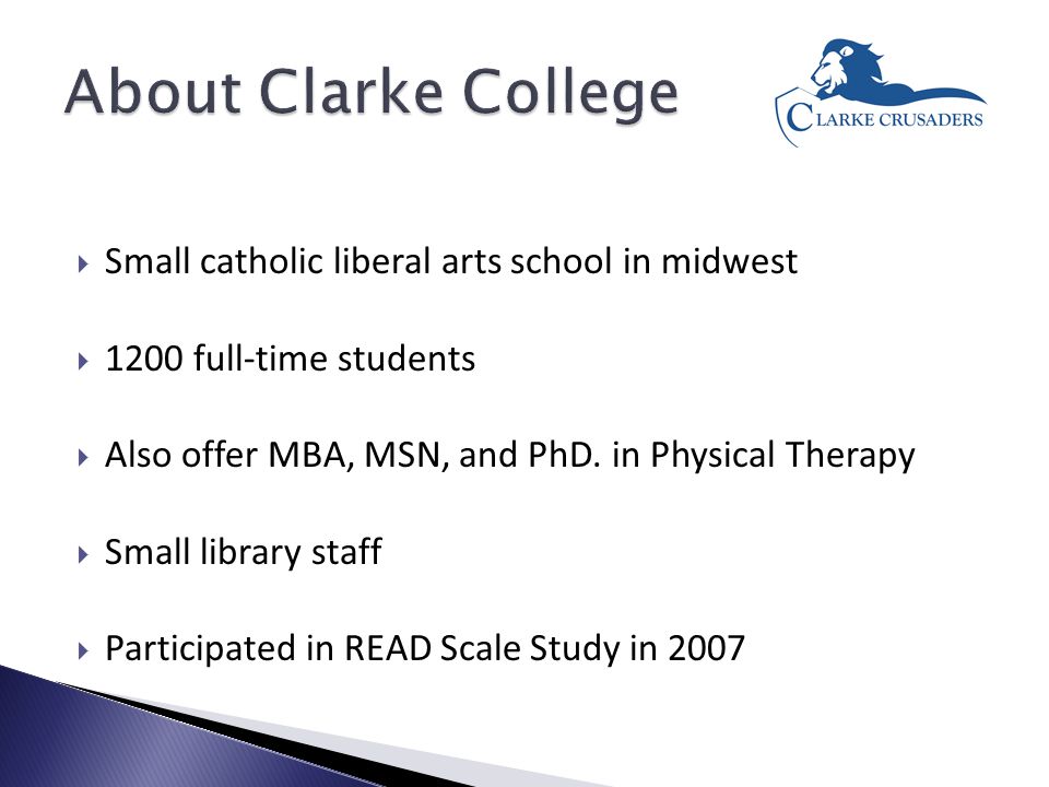  Small catholic liberal arts school in midwest  1200 full-time students  Also offer MBA, MSN, and PhD.
