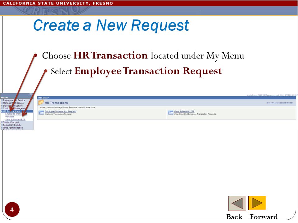 Create a New Request Choose HR Transaction located under My Menu Select Employee Transaction Request 4 Back Forward