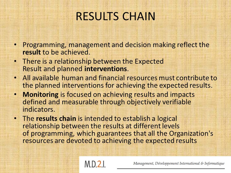 RESULTS CHAIN Programming, management and decision making reflect the result to be achieved.