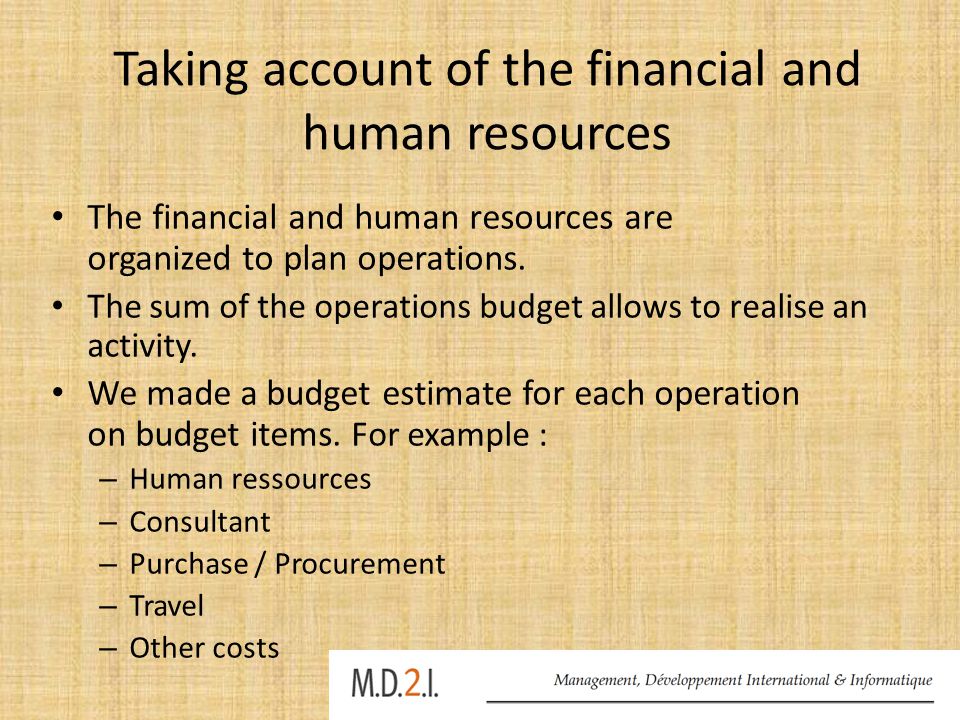 Taking account of the financial and human resources The financial and human resources are organized to plan operations.