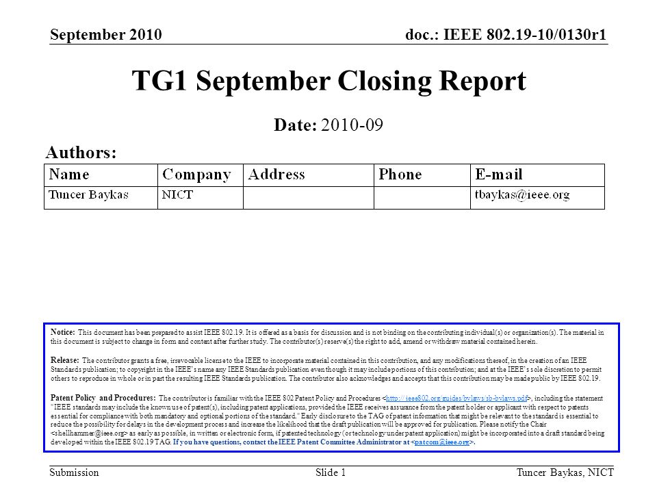 doc.: IEEE /0130r1 Submission September 2010 Tuncer Baykas, NICTSlide 1 TG1 September Closing Report Notice: This document has been prepared to assist IEEE