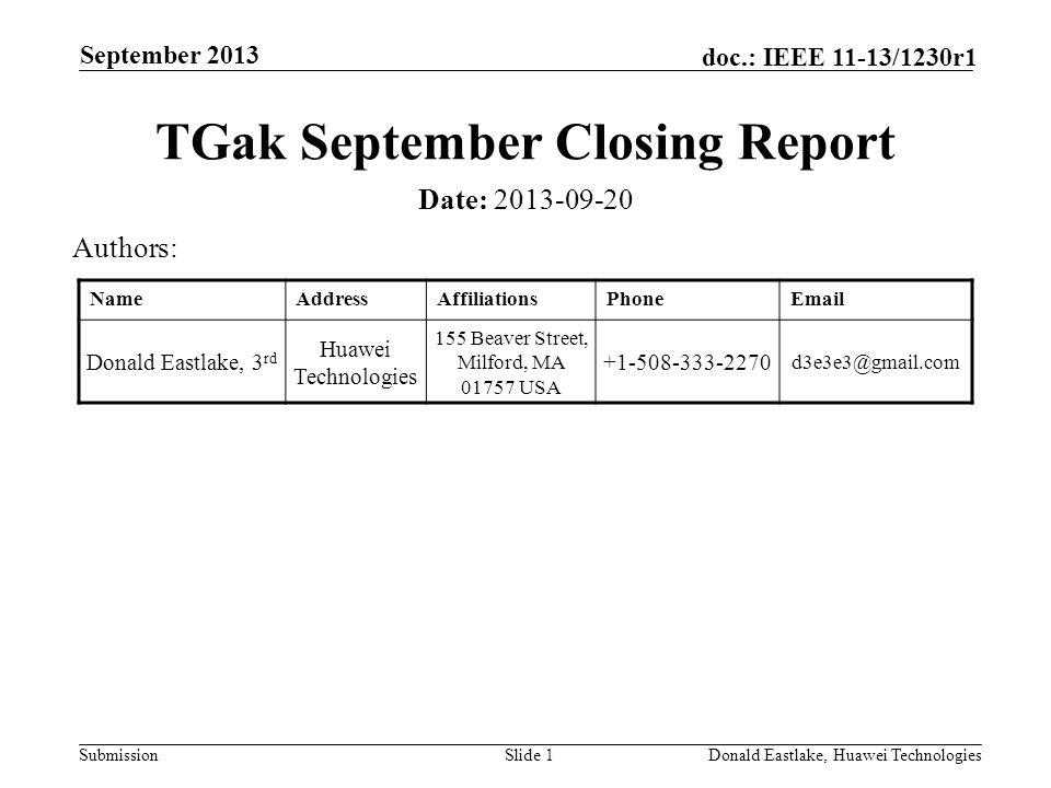 Submission doc.: IEEE 11-13/1230r1 September 2013 Donald Eastlake, Huawei TechnologiesSlide 1 TGak September Closing Report Date: Authors: NameAddressAffiliationsPhone Donald Eastlake, 3 rd Huawei Technologies 155 Beaver Street, Milford, MA USA