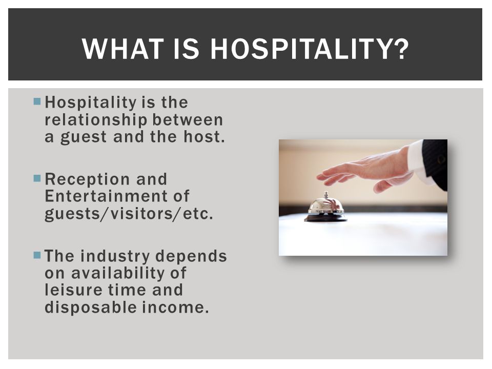 Hospitality is the relationship between a guest and the host.