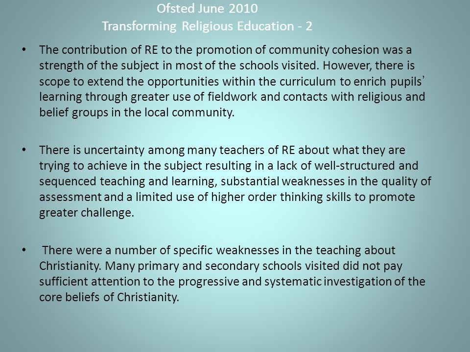 Ofsted June 2010 Transforming Religious Education - 2 The contribution of RE to the promotion of community cohesion was a strength of the subject in most of the schools visited.