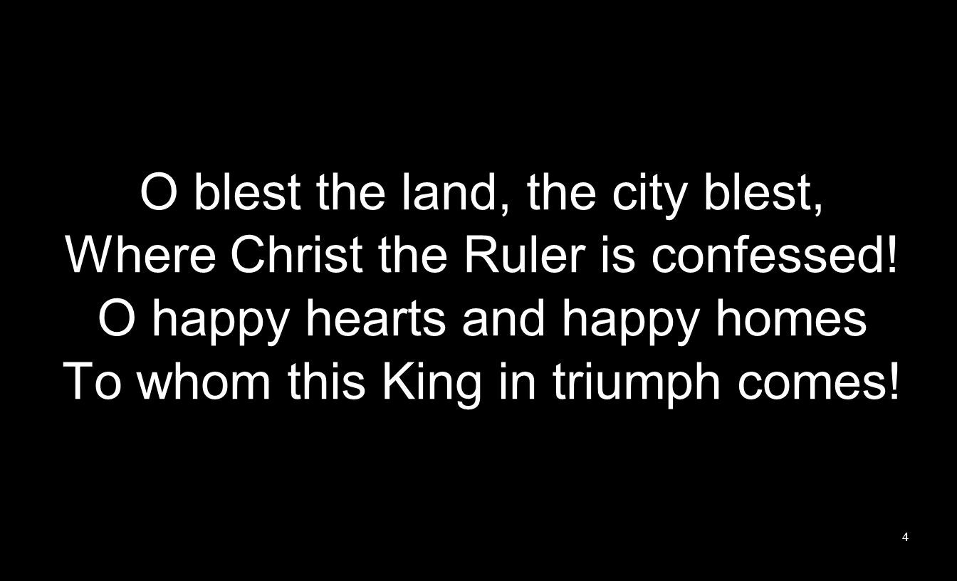 O blest the land, the city blest, Where Christ the Ruler is confessed.