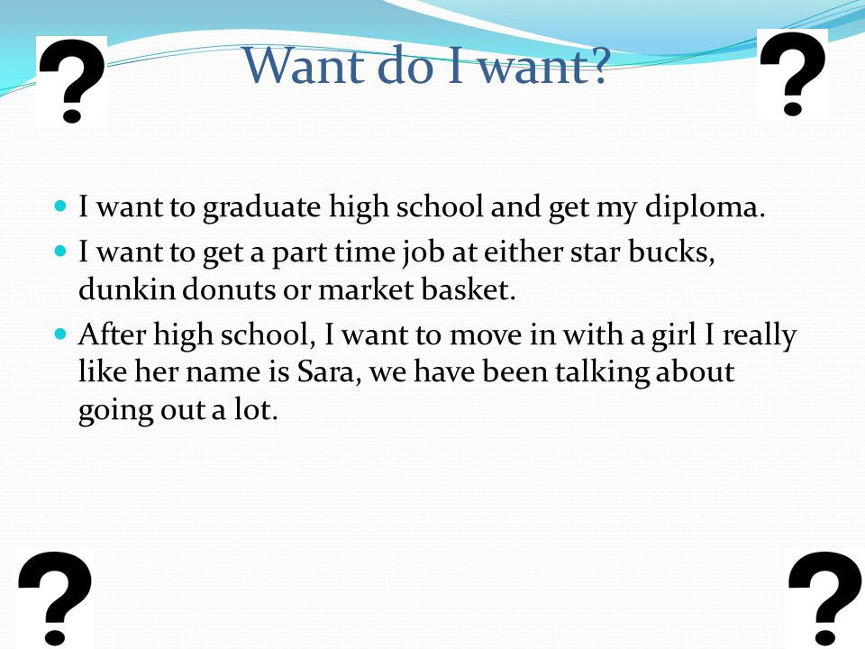 I want to graduate high school and get my diploma.