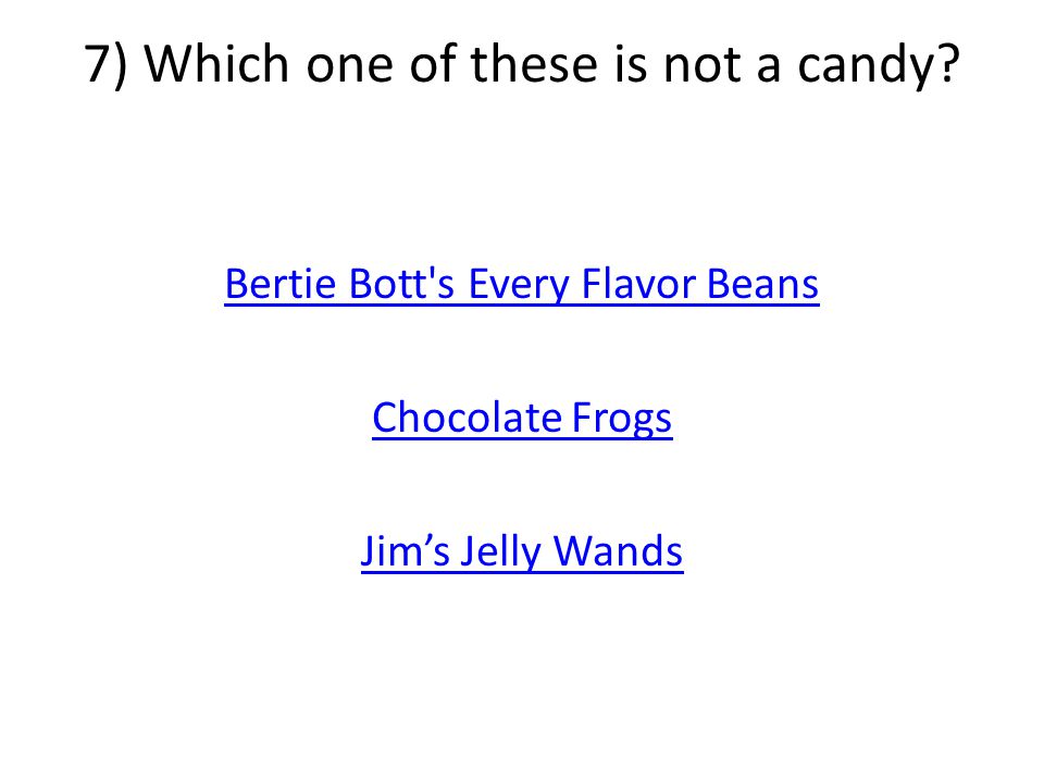7) Which one of these is not a candy.