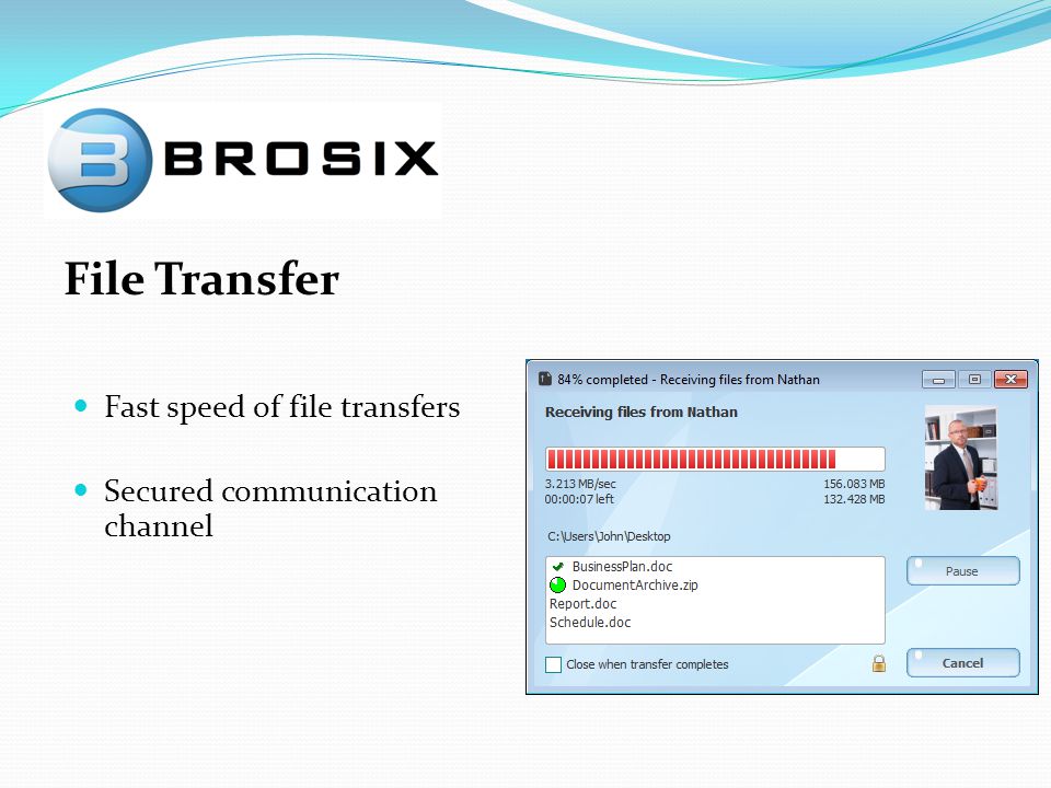 File Transfer Fast speed of file transfers Secured communication channel