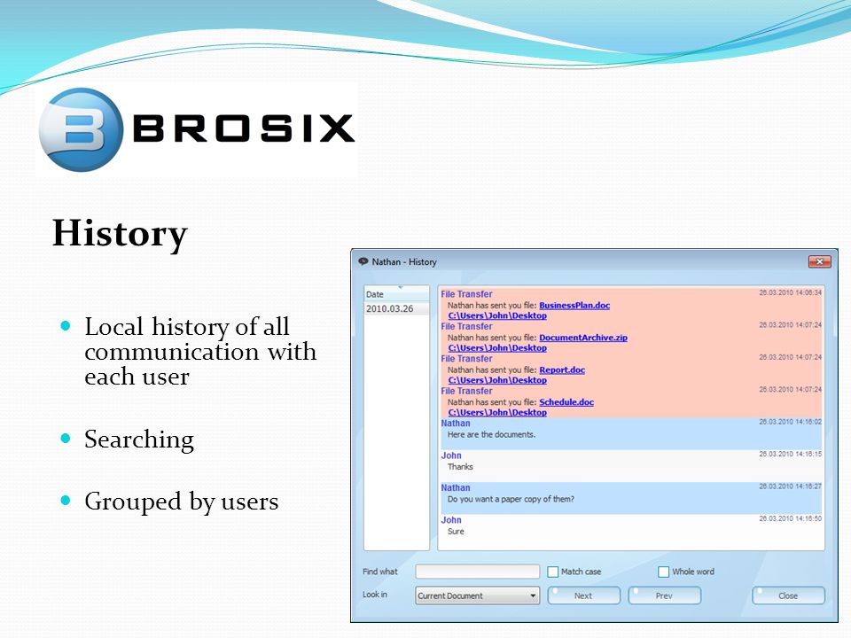 History Local history of all communication with each user Searching Grouped by users