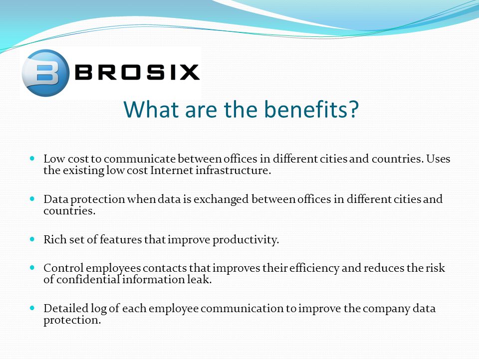 What are the benefits. Low cost to communicate between offices in different cities and countries.