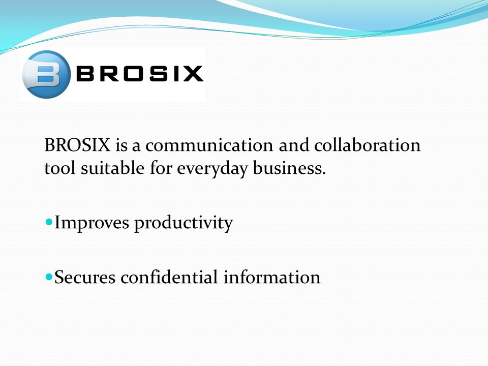 BROSIX is a communication and collaboration tool suitable for everyday business.