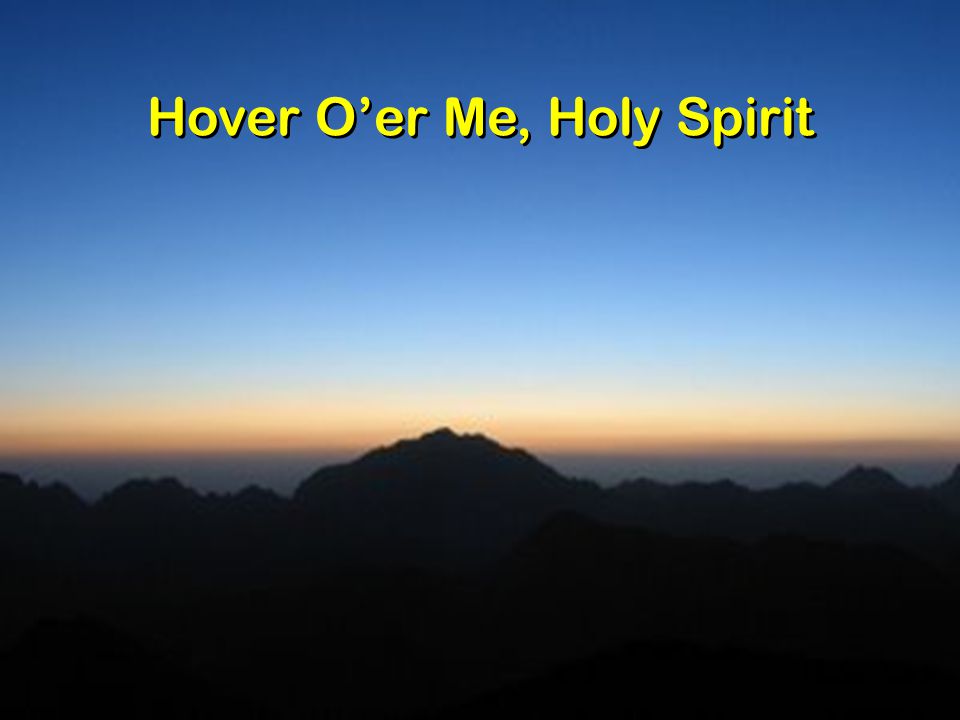 Hover O’er Me, Holy Spirit