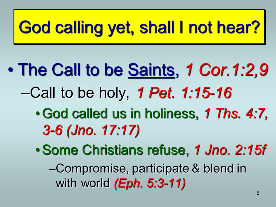 5 God calling yet, shall I not hear.