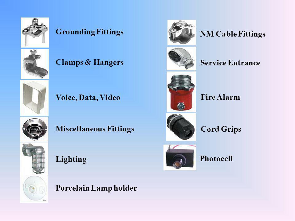 Voice, Data, Video Cord Grips Miscellaneous Fittings Fire Alarm Lighting Photocell Porcelain Lamp holder Grounding Fittings Clamps & Hangers Service Entrance NM Cable Fittings