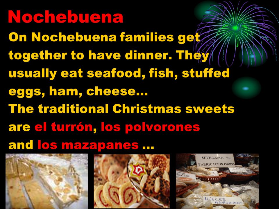 Nochebuena On Nochebuena families get together to have dinner.