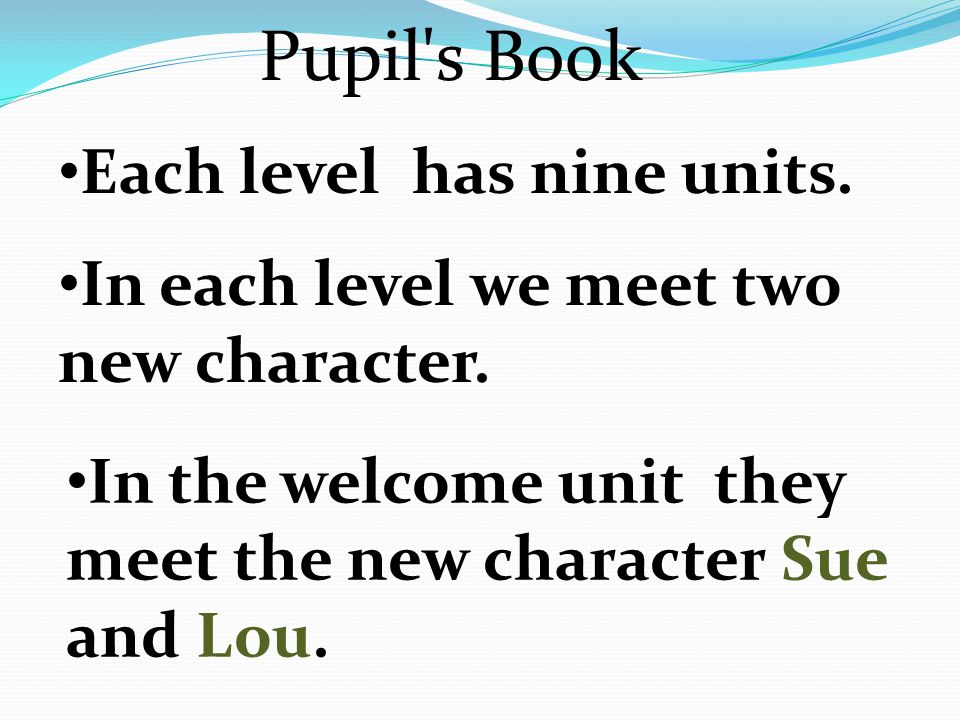 Each level has nine units. In each level we meet two new character.