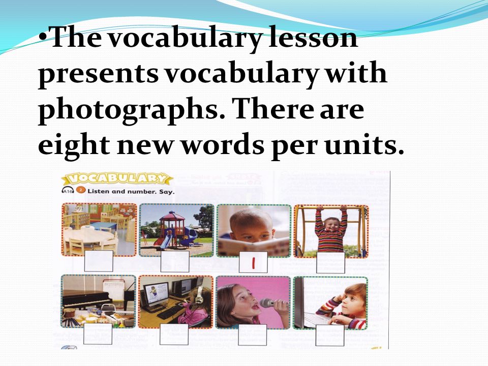 The vocabulary lesson presents vocabulary with photographs. There are eight new words per units.