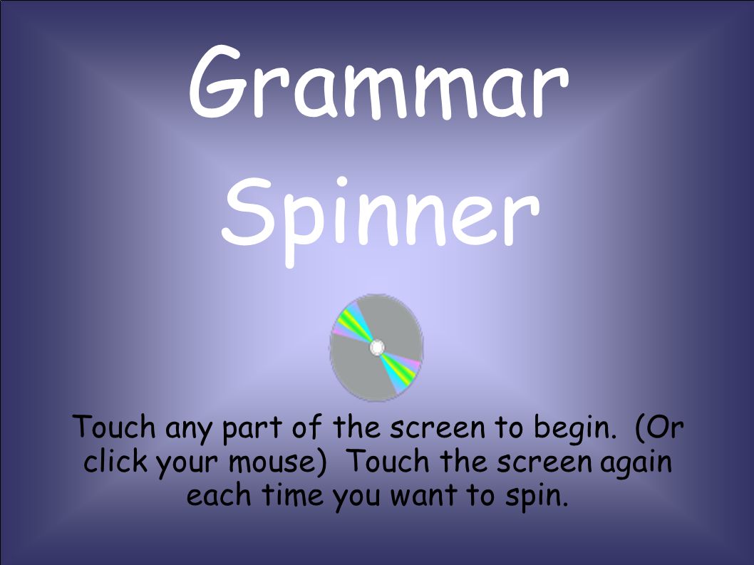Grammar Spinner Touch any part of the screen to begin.