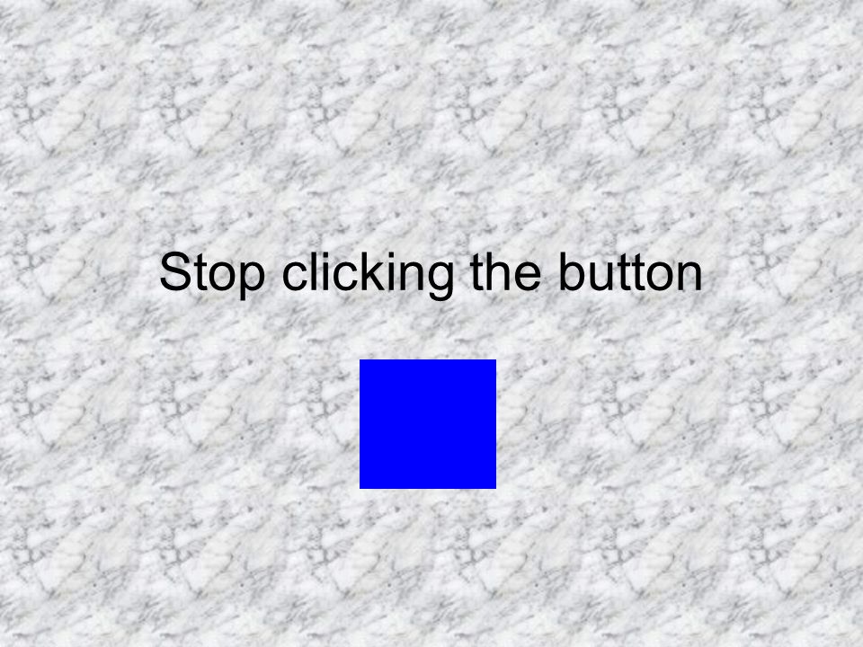 Stop clicking the button