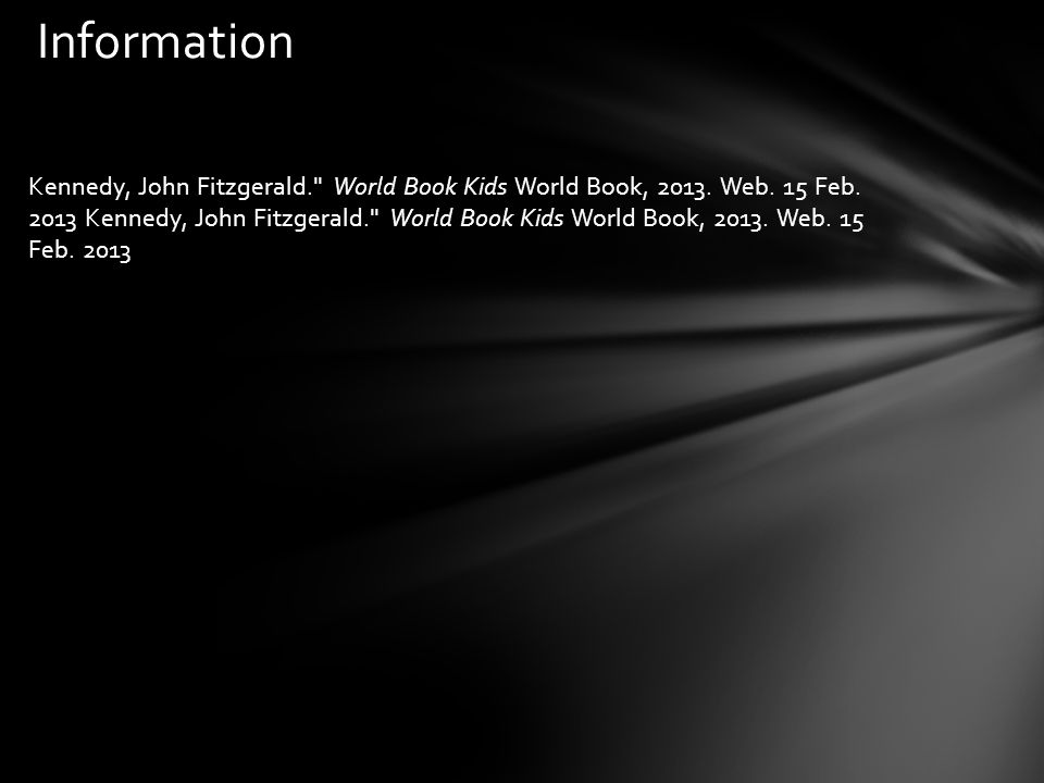 Kennedy, John Fitzgerald. World Book Kids World Book, Web. 15 Feb Information
