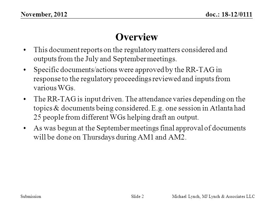 doc.: 18-12/0111 Submission November, 2012 Michael Lynch, MJ Lynch & Associates LLCSlide 2 Overview This document reports on the regulatory matters considered and outputs from the July and September meetings.