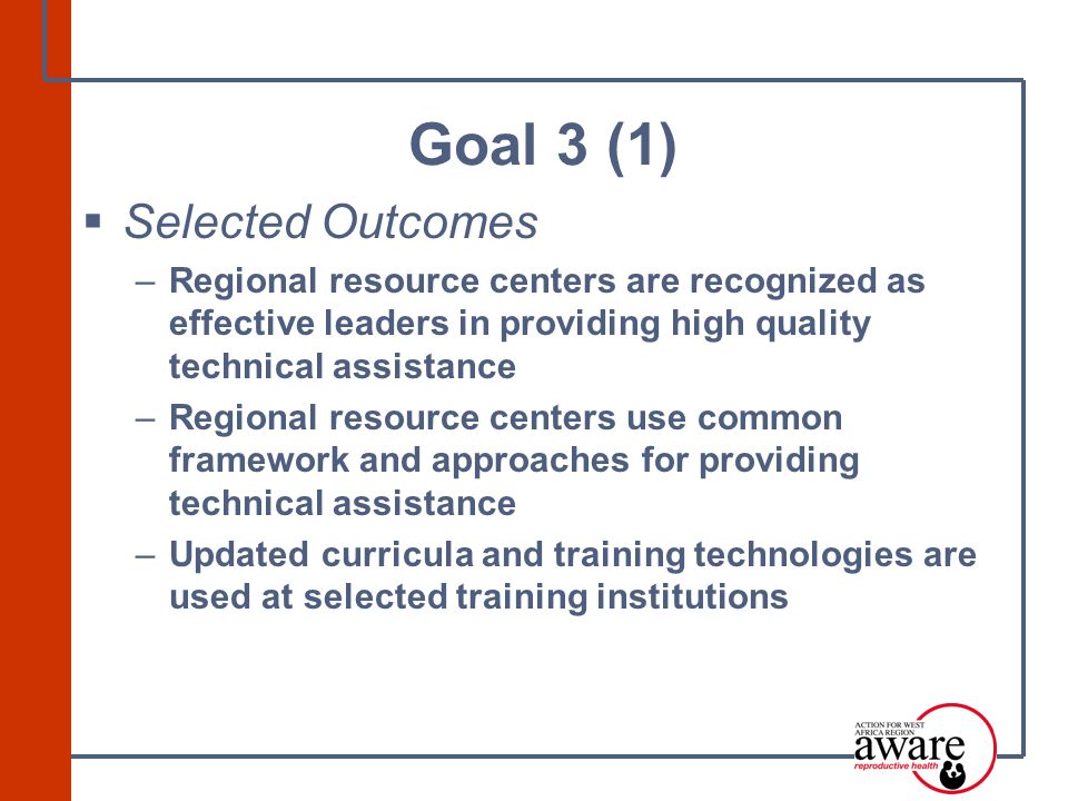  Selected Outcomes –Regional resource centers are recognized as effective leaders in providing high quality technical assistance –Regional resource centers use common framework and approaches for providing technical assistance –Updated curricula and training technologies are used at selected training institutions Goal 3 (1)
