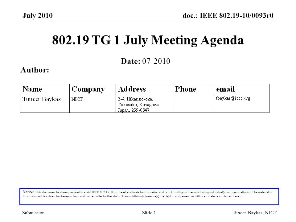 doc.: IEEE /0093r0 Submission July 2010 Tuncer Baykas, NICTSlide TG 1 July Meeting Agenda Notice: This document has been prepared to assist IEEE