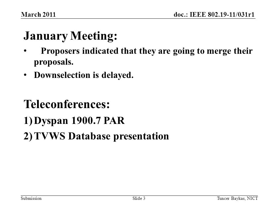 doc.: IEEE /031r1 Submission March 2011 Tuncer Baykas, NICTSlide 3 January Meeting: Proposers indicated that they are going to merge their proposals.