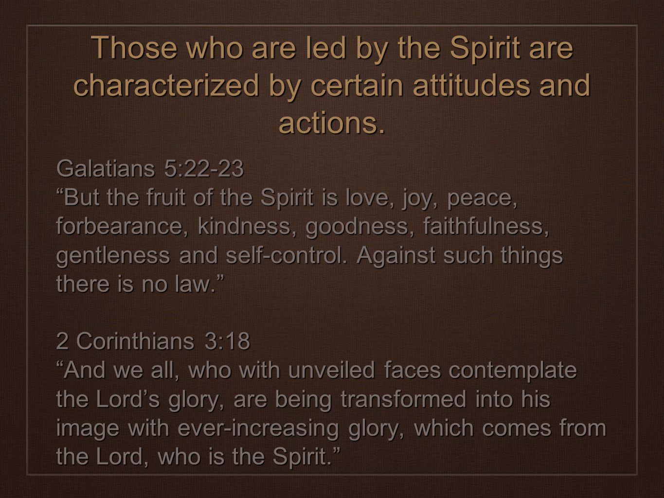 Those who are led by the Spirit are characterized by certain attitudes and actions.