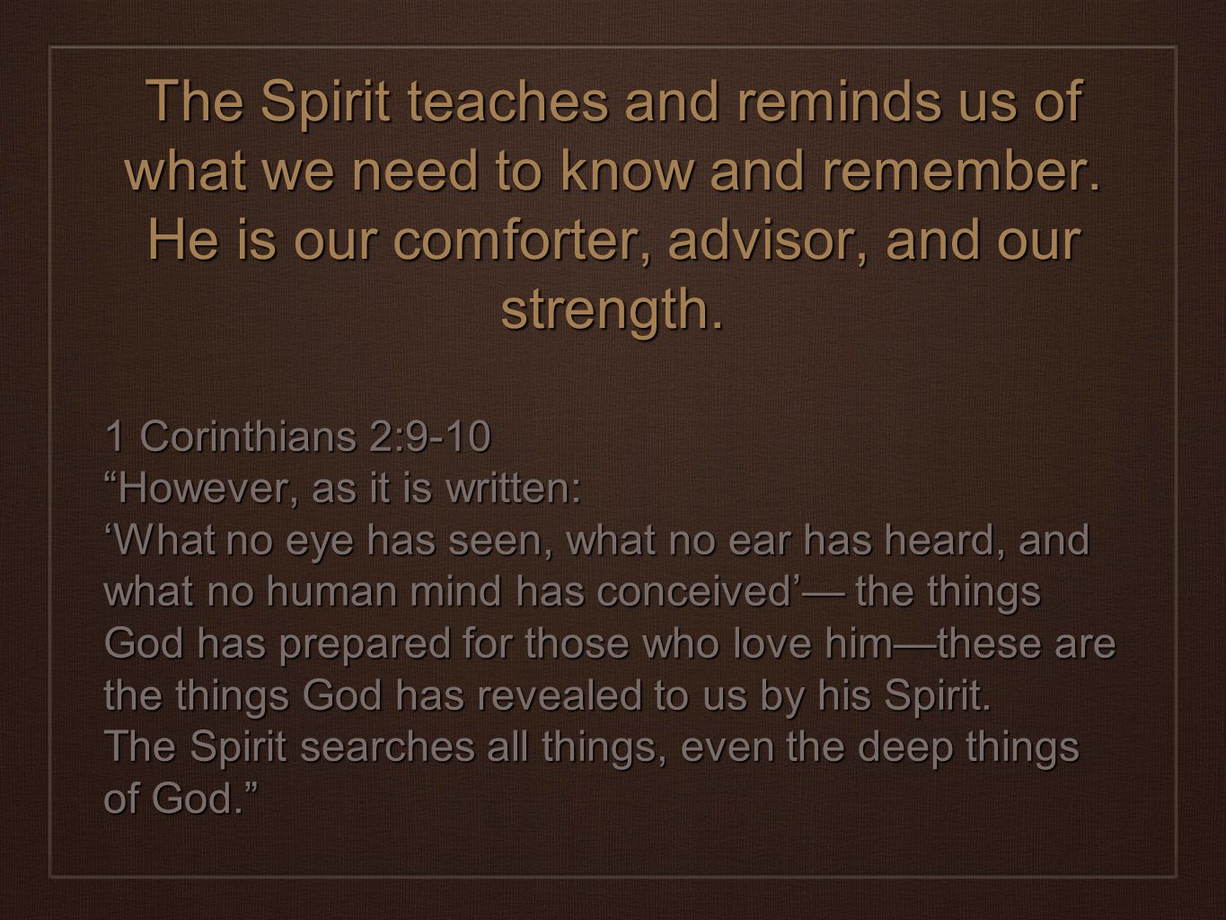The Spirit teaches and reminds us of what we need to know and remember.