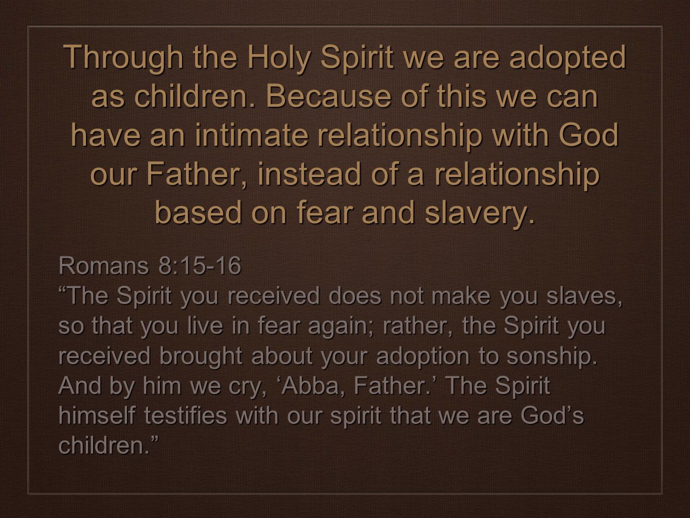 Through the Holy Spirit we are adopted as children.