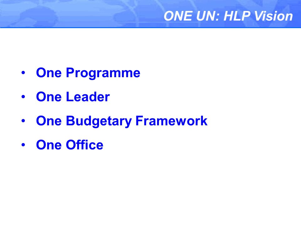 ONE UN: HLP Vision One Programme One Leader One Budgetary Framework One Office