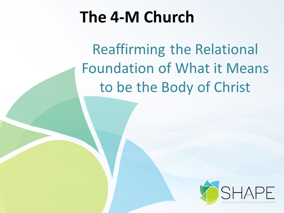 The 4-M Church Reaffirming the Relational Foundation of What it Means to be the Body of Christ
