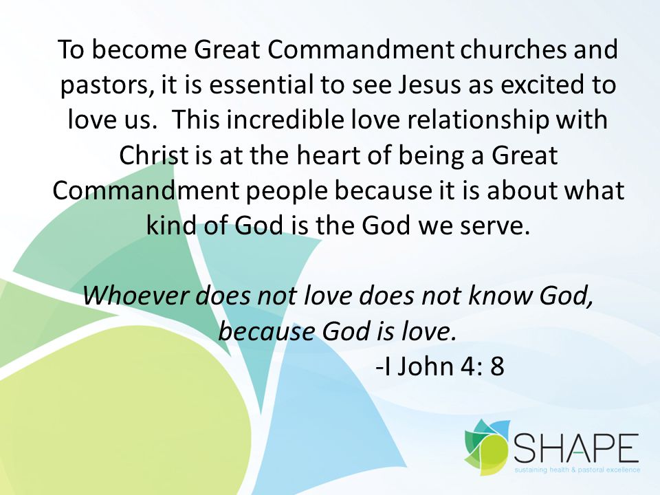 To become Great Commandment churches and pastors, it is essential to see Jesus as excited to love us.