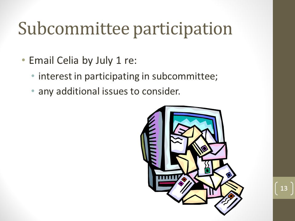 Subcommittee participation  Celia by July 1 re: interest in participating in subcommittee; any additional issues to consider.