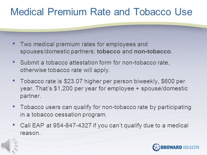 Medical Premium Rate and Tobacco Use Two medical premium rates for employees and spouses/domestic partners: tobacco and non-tobacco.