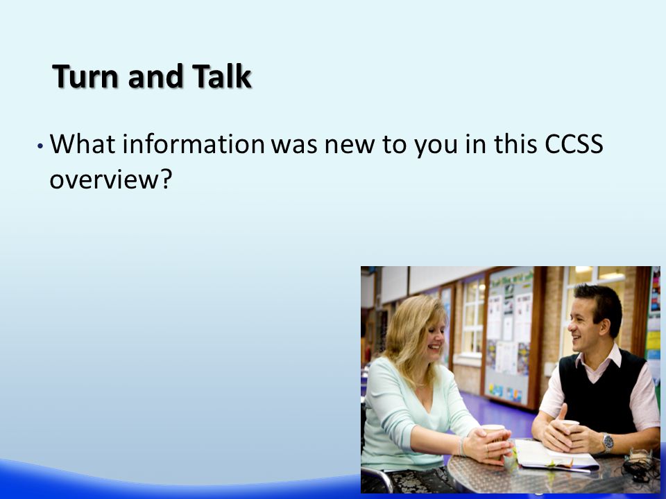 Turn and Talk What information was new to you in this CCSS overview