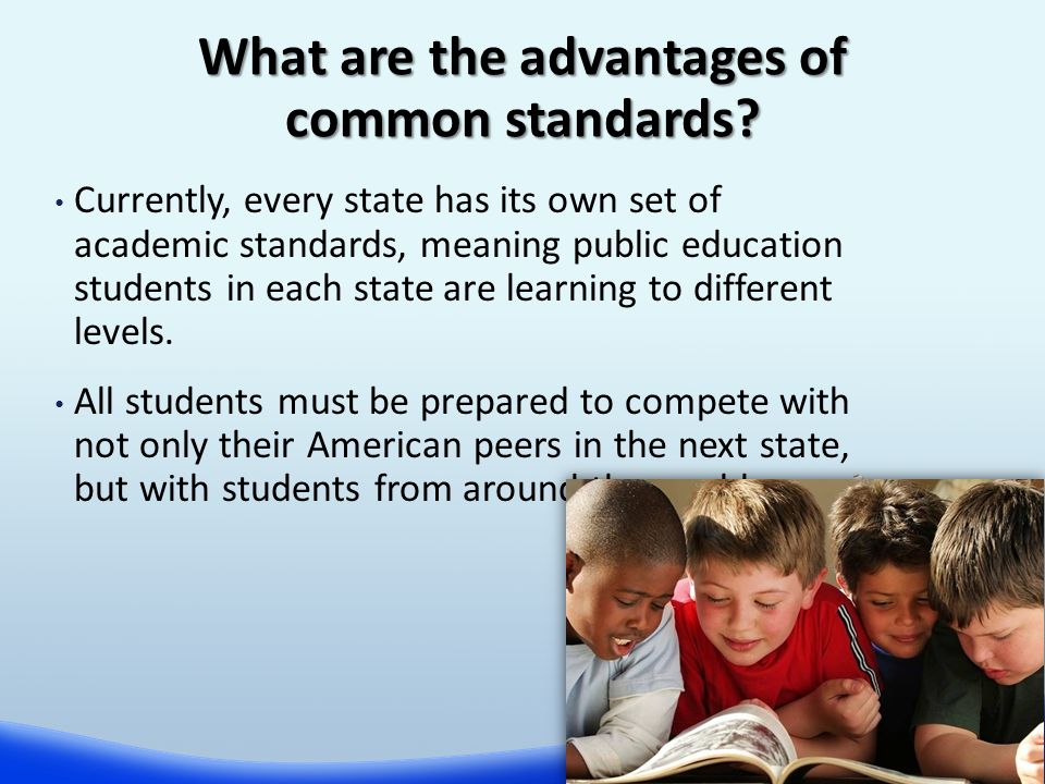 Currently, every state has its own set of academic standards, meaning public education students in each state are learning to different levels.