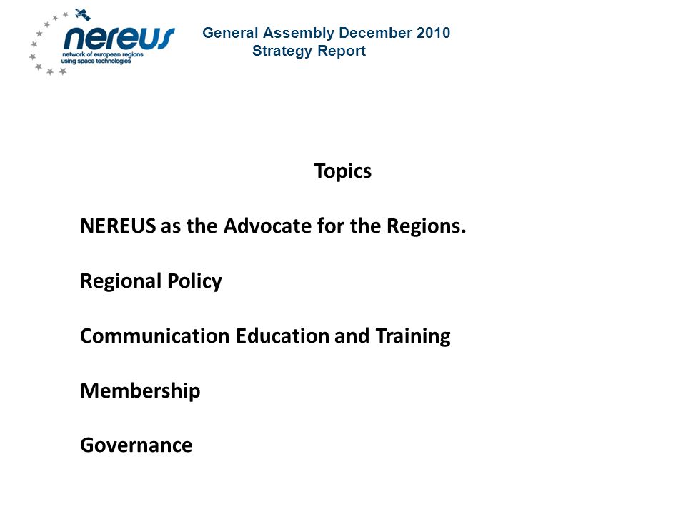 General Assembly December 2010 Strategy Report Topics NEREUS as the Advocate for the Regions.