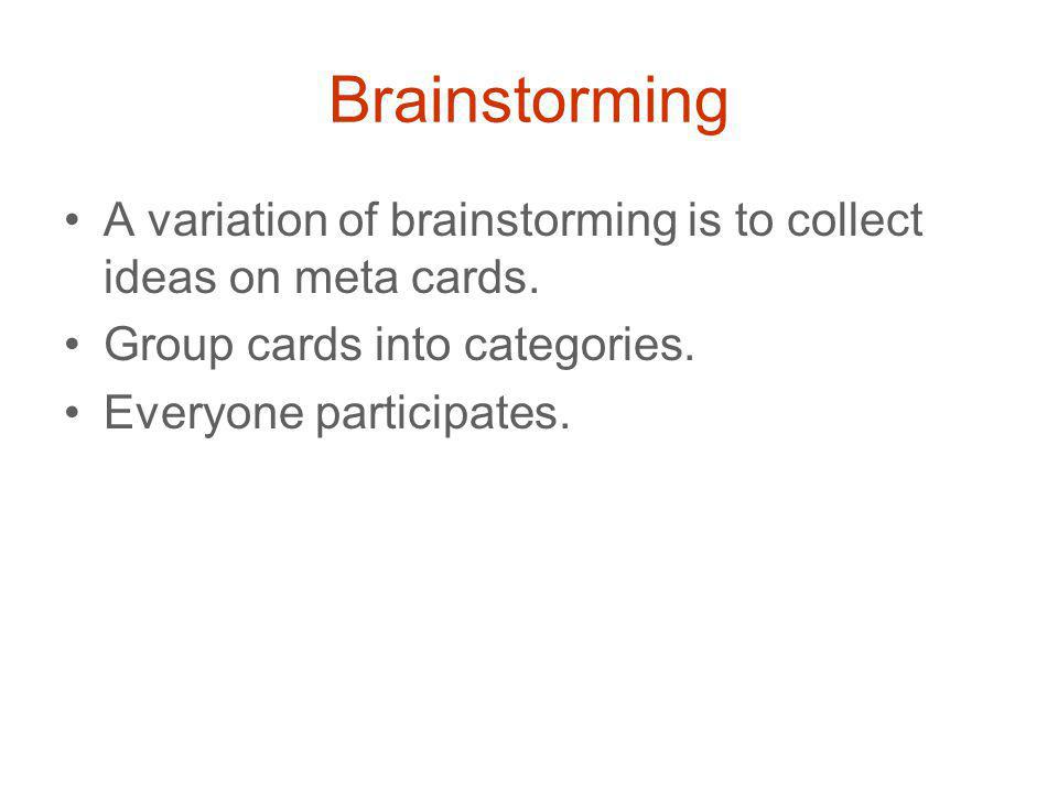 Brainstorming A variation of brainstorming is to collect ideas on meta cards.