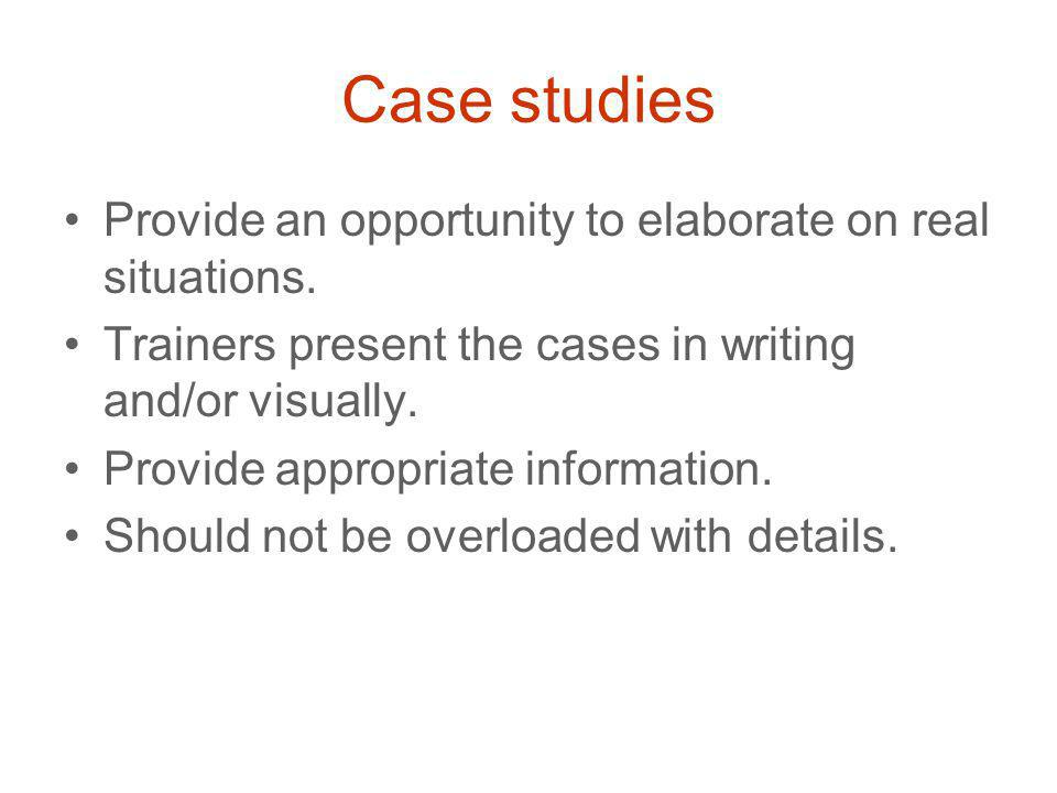 Case studies Provide an opportunity to elaborate on real situations.