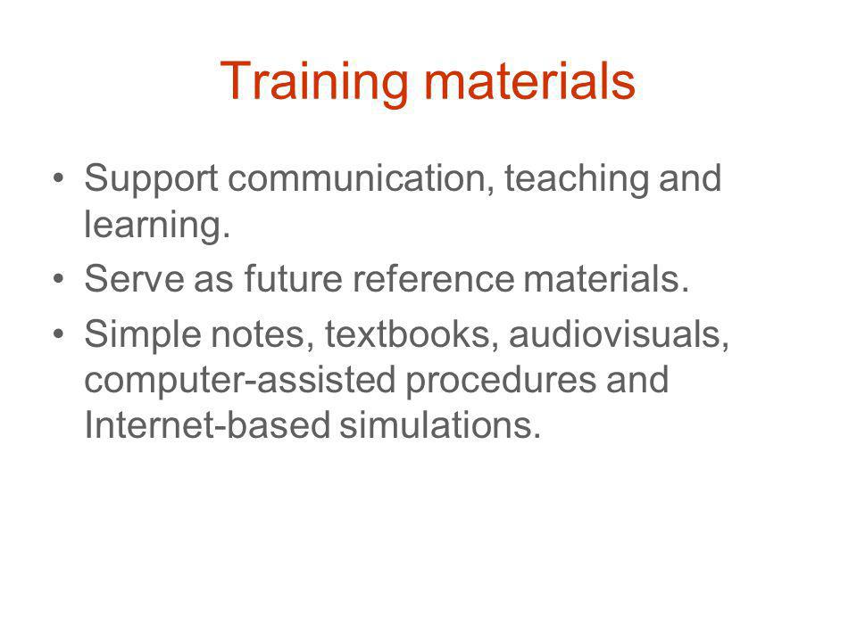 Training materials Support communication, teaching and learning.