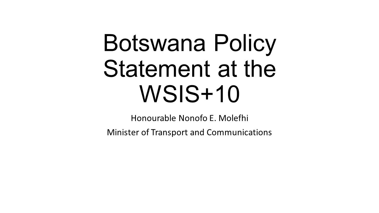 Botswana Policy Statement at the WSIS+10 Honourable Nonofo E.