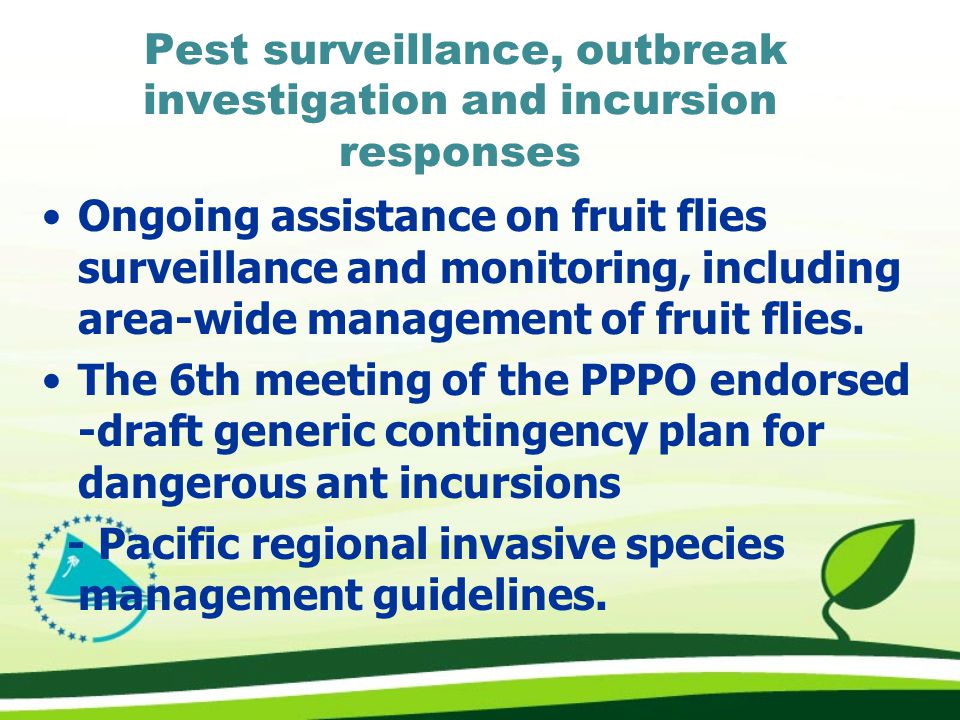 Pest surveillance, outbreak investigation and incursion responses Ongoing assistance on fruit flies surveillance and monitoring, including area-wide management of fruit flies.