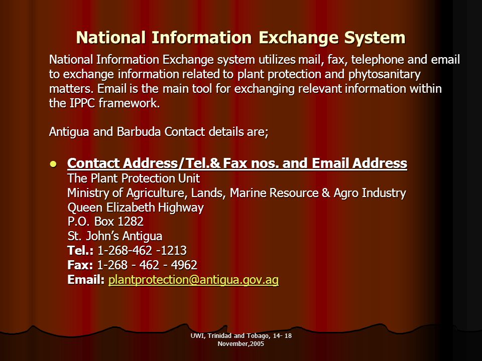 UWI, Trinidad and Tobago, November,2005 National Information Exchange System National Information Exchange system utilizes mail, fax, telephone and  to exchange information related to plant protection and phytosanitary matters.