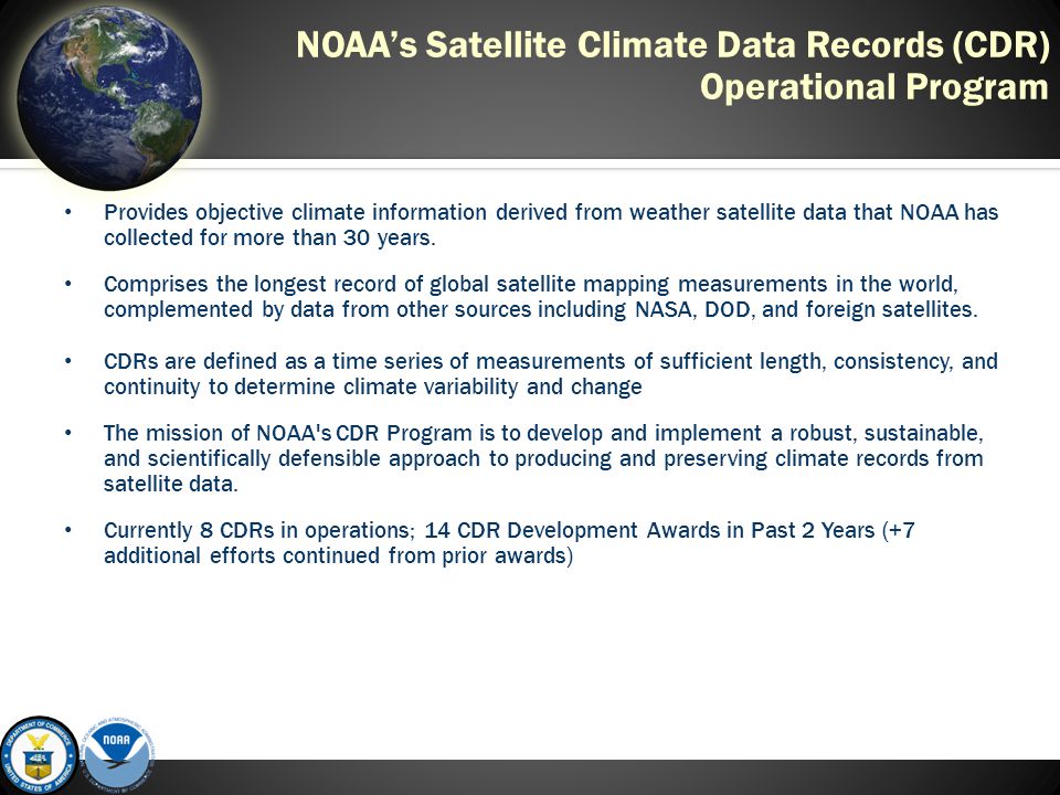 NOAA’s Satellite Climate Data Records (CDR) Operational Program Provides objective climate information derived from weather satellite data that NOAA has collected for more than 30 years.