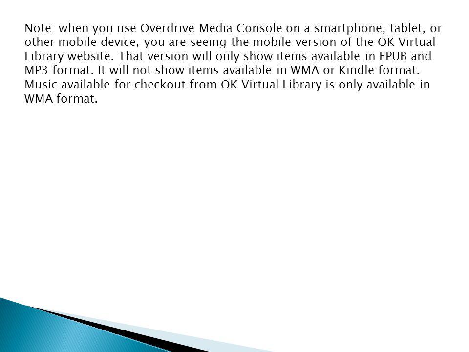 Note: when you use Overdrive Media Console on a smartphone, tablet, or other mobile device, you are seeing the mobile version of the OK Virtual Library website.